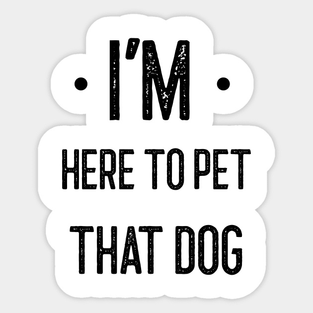 I'm here to pet that dog Sticker by Azamerch